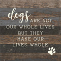 Dogs Make Our Lives Sign - Madison's Niche