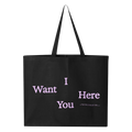 I Want You Here Totebag
