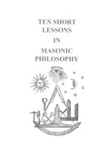 Ten Short Lessons in Masonic Philosophy
